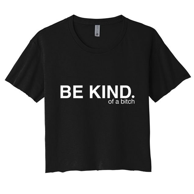 Be Kind Of A Bitch Funny Crop Top