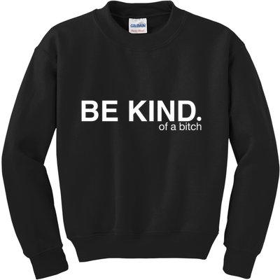 Be Kind Of A Bitch Funny Kids Sweatshirt