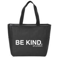 Be Kind Of A Bitch Funny Zip Tote Bag