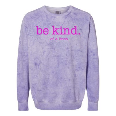 Be Kind Of A Bitch Funny Colorblast Crewneck Sweatshirt