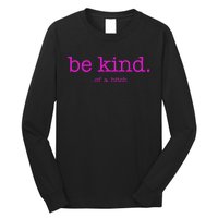 Be Kind Of A Bitch Funny Long Sleeve Shirt