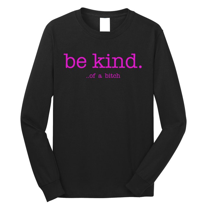 Be Kind Of A Bitch Funny Long Sleeve Shirt