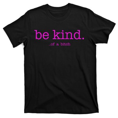 Be Kind Of A Bitch Funny T-Shirt