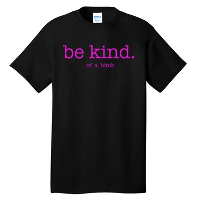 Be Kind Of A Bitch Funny Tall T-Shirt