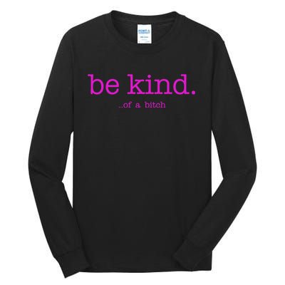 Be Kind Of A Bitch Funny Tall Long Sleeve T-Shirt