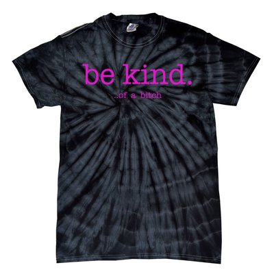 Be Kind Of A Bitch Funny Tie-Dye T-Shirt