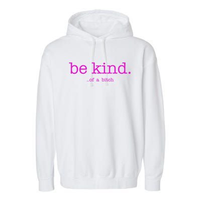 Be Kind Of A Bitch Funny Garment-Dyed Fleece Hoodie