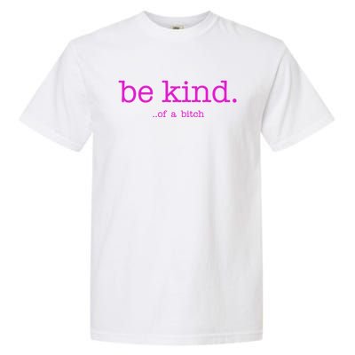 Be Kind Of A Bitch Funny Garment-Dyed Heavyweight T-Shirt