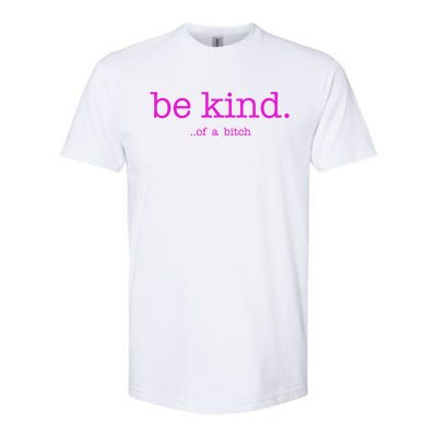 Be Kind Of A Bitch Funny Softstyle CVC T-Shirt