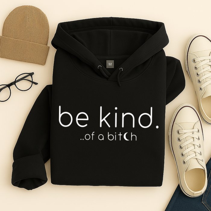 Be Kind Of A Bitch Funny Saying Sarcastic Kindness Hoodie