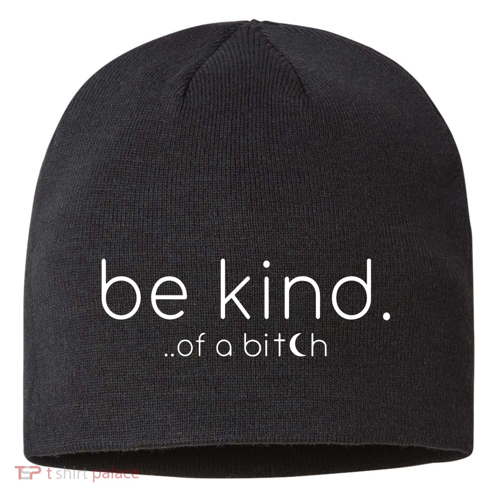 Be Kind Of A Bitch Funny Saying Sarcastic Kindness Sustainable Beanie