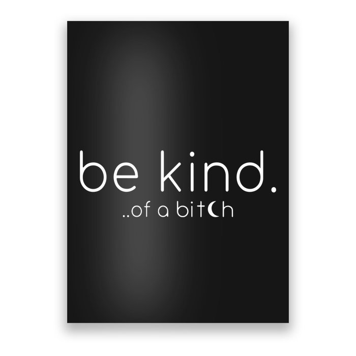 Be Kind Of A Bitch Funny Saying Sarcastic Kindness Poster