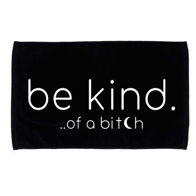 Be Kind Of A Bitch Funny Saying Sarcastic Kindness Microfiber Hand Towel