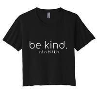 Be Kind Of A Bitch Funny Saying Sarcastic Kindness Crop Top
