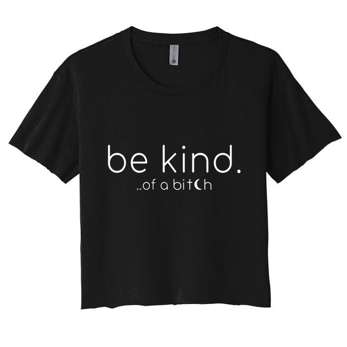 Be Kind Of A Bitch Funny Saying Sarcastic Kindness Crop Top