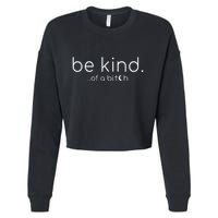 Be Kind Of A Bitch Funny Saying Sarcastic Kindness Cropped Pullover Crew
