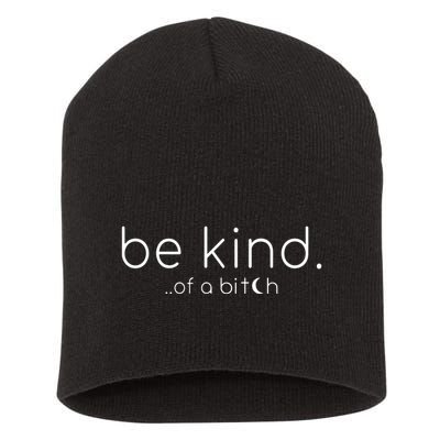 Be Kind Of A Bitch Funny Saying Sarcastic Kindness Short Acrylic Beanie