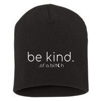 Be Kind Of A Bitch Funny Saying Sarcastic Kindness Short Acrylic Beanie