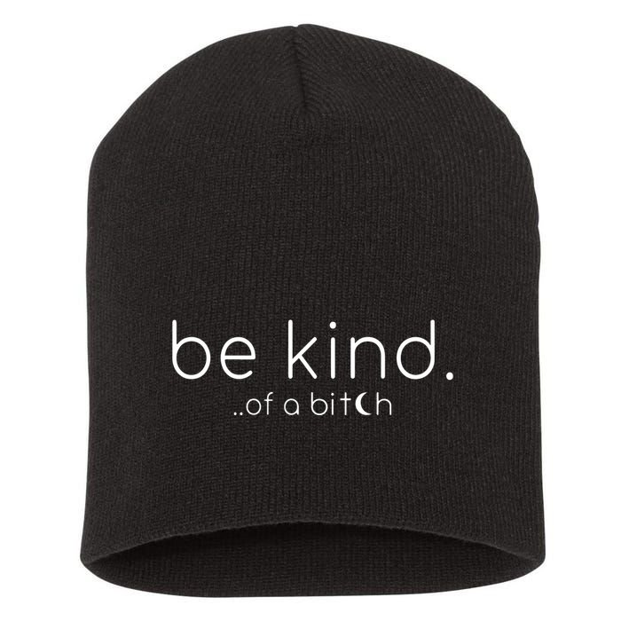 Be Kind Of A Bitch Funny Saying Sarcastic Kindness Short Acrylic Beanie