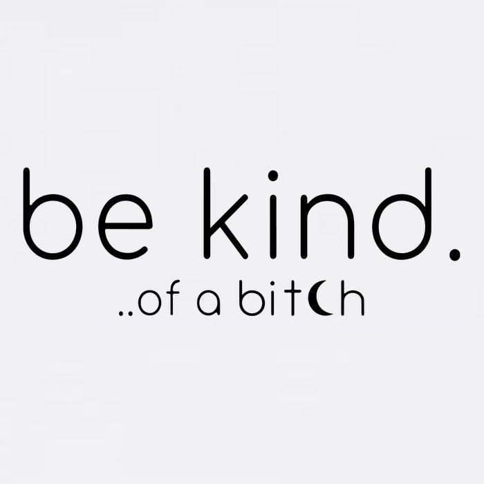 Be Kind Of A Bitch Funny Saying Sarcastic Kindness Garment-Dyed Sweatshirt