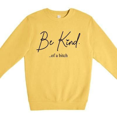 Be Kind Of A Bitch Funny Premium Crewneck Sweatshirt