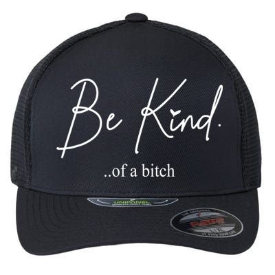 Be Kind Of A Bitch Funny Flexfit Unipanel Trucker Cap