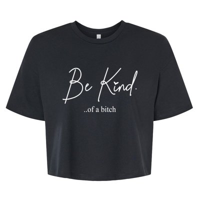 Be Kind Of A Bitch Funny Bella+Canvas Jersey Crop Tee