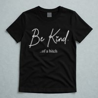 Be Kind Of A Bitch Funny T-Shirt