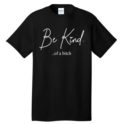 Be Kind Of A Bitch Funny Tall T-Shirt