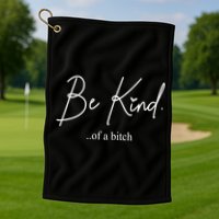 Be Kind Of A Bitch Funny Golf Towel