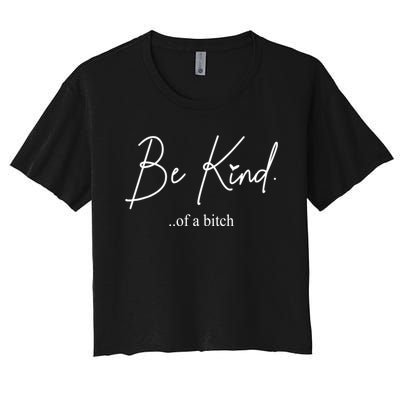 Be Kind Of A Bitch Funny Women's Crop Top Tee