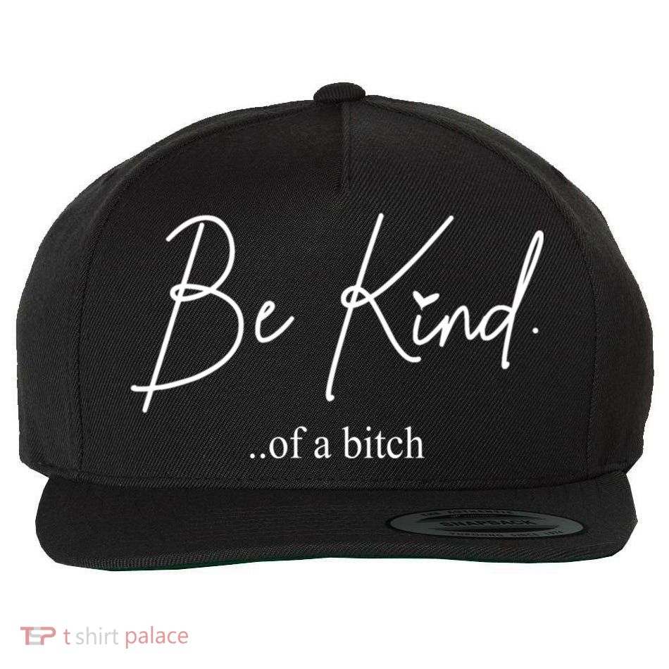 Be Kind Of A Bitch Funny Wool Snapback Cap