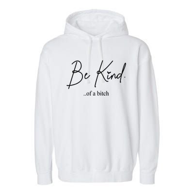 Be Kind Of A Bitch Funny Garment-Dyed Fleece Hoodie