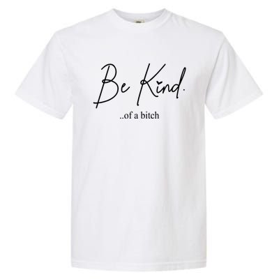 Be Kind Of A Bitch Funny Garment-Dyed Heavyweight T-Shirt