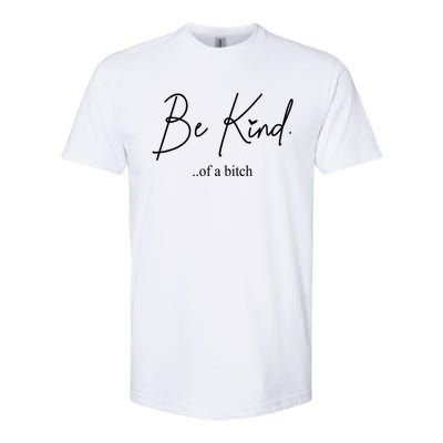 Be Kind Of A Bitch Funny Softstyle CVC T-Shirt