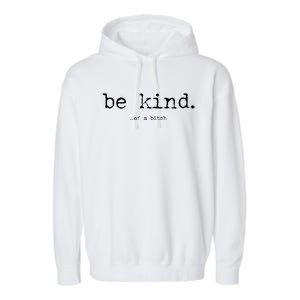 Be Kind Of A Bitch Funny Gift Garment-Dyed Fleece Hoodie