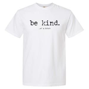 Be Kind Of A Bitch Funny Gift Garment-Dyed Heavyweight T-Shirt