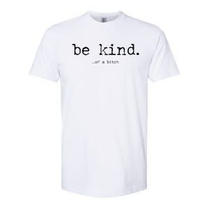 Be Kind Of A Bitch Funny Gift Softstyle CVC T-Shirt