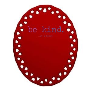 Be Kind Of A Bitch Funny Gift Ceramic Oval Ornament