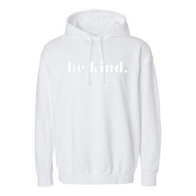 Be Kind Positive Quote Motivational Inspirational Garment-Dyed Fleece Hoodie