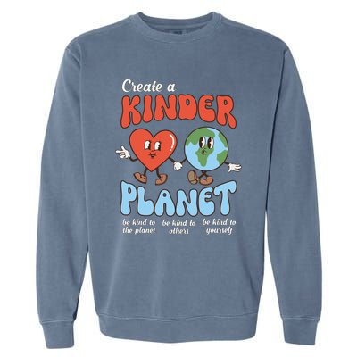 Be Kind Planet Save Earth Day Create A Kinder Planet Gift Garment-Dyed Sweatshirt