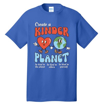 Be Kind Planet Save Earth Day Create A Kinder Planet Gift Tall T-Shirt