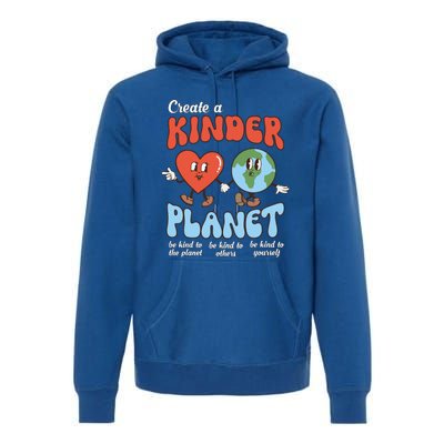 Be Kind Planet Save Earth Day Create A Kinder Planet Gift Premium Hoodie