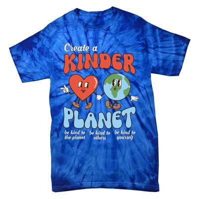 Be Kind Planet Save Earth Day Create A Kinder Planet Gift Tie-Dye T-Shirt