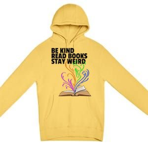 Be Kind Read Books Stay Weird Funny Books Author Love Gift Premium Pullover Hoodie