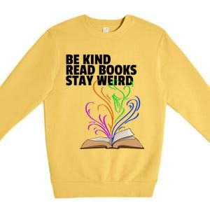 Be Kind Read Books Stay Weird Funny Books Author Love Gift Premium Crewneck Sweatshirt