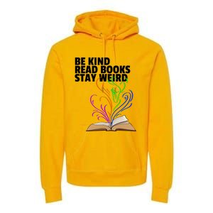 Be Kind Read Books Stay Weird Funny Books Author Love Gift Premium Hoodie