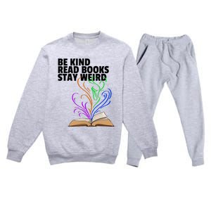 Be Kind Read Books Stay Weird Funny Books Author Love Gift Premium Crewneck Sweatsuit Set