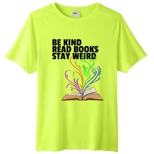 Be Kind Read Books Stay Weird Funny Books Author Love Gift Tall Fusion ChromaSoft Performance T-Shirt