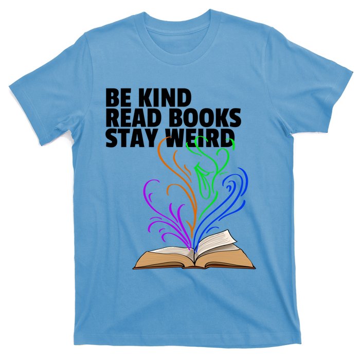 Be Kind Read Books Stay Weird Funny Books Author Love Gift T-Shirt